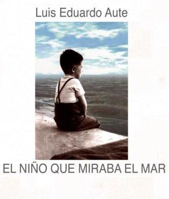 Luis Eduardo Aute. El niño que miraba al mar. Luis Eduardo Aute. El niño que miraba al mar.