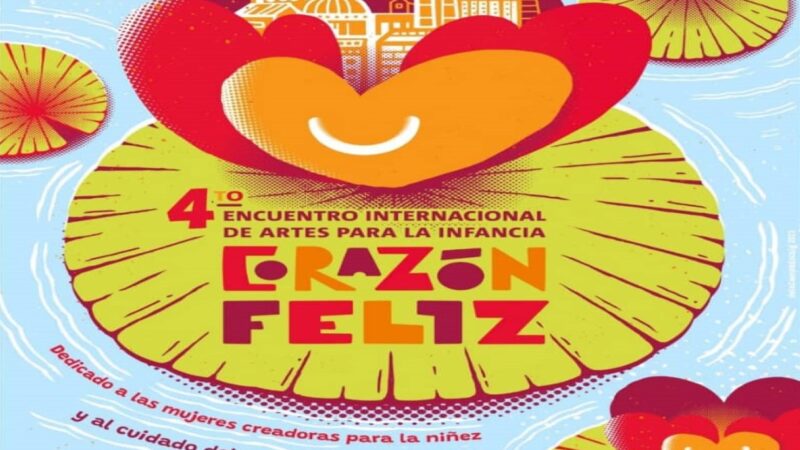 Cuarta edición del Encuentro Internacional de Artes para la Infancia Corazón Feliz