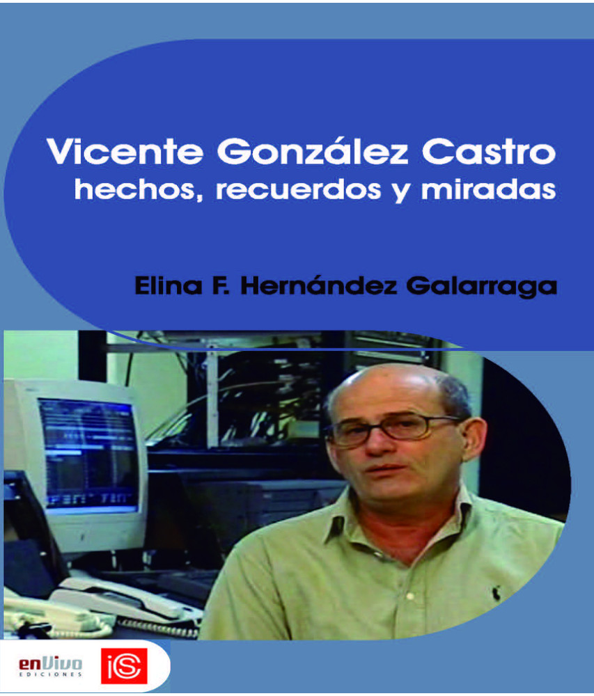 Una historia de vida: Vicente González Castro. Hechos, recuerdos y miradas