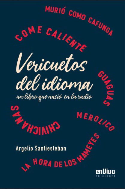 Vericuetos del idioma, un libro esencial, del profesor y periodista Argelio Santiesteban