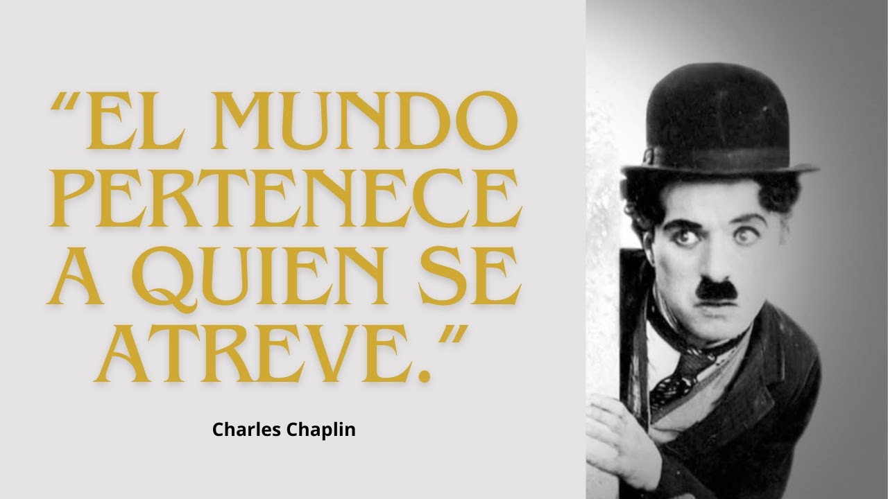 Charles Chaplin y su poema El mundo pertenece a quien se atreve