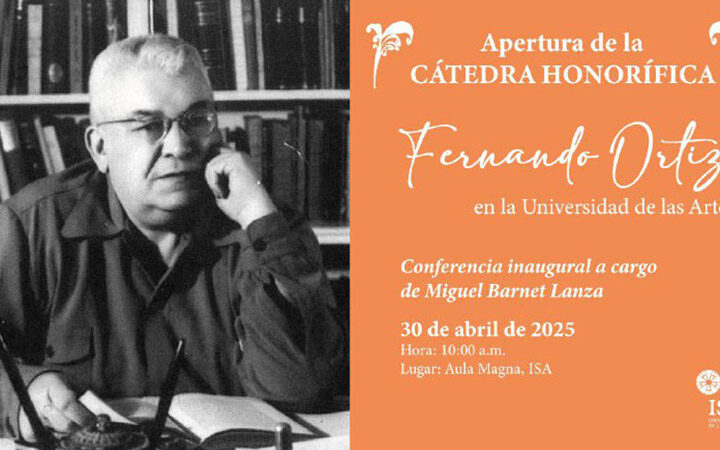 Abren Cátedra Honorífica Fernando Ortíz en la Universidad de las Artes de Cuba