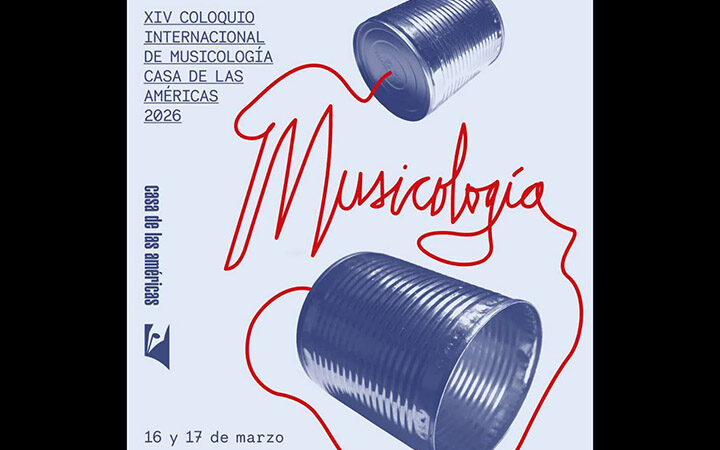 Casa de las Américas invita al XIV Coloquio Internacional de Musicología